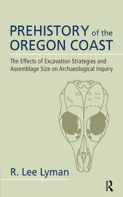 Prehistory of the Oregon Coast : The Effects of Excavation Strategies and Assemblage Size on Archaeological Inquiry, PDF eBook