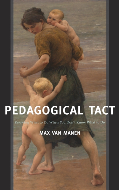 Pedagogical Tact : Knowing What to Do When You Don't Know What to Do, EPUB eBook