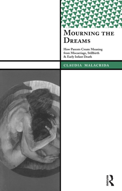 Mourning the Dreams : How Parents Create Meaning from Miscarriage, Stillbirth, and Early Infant Death, PDF eBook