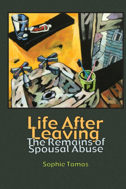 Life After Leaving : The Remains of Spousal Abuse, EPUB eBook