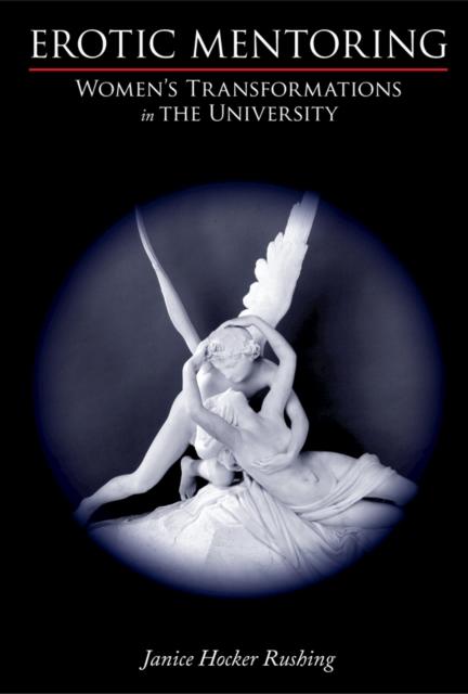 Erotic Mentoring : Women's Transformations in the University, PDF eBook