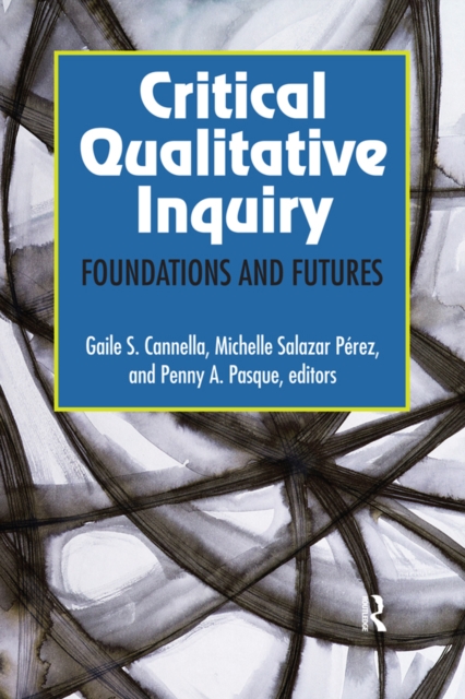 Critical Qualitative Inquiry : Foundations and Futures, PDF eBook