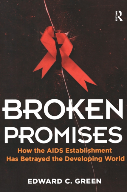 Broken Promises : How the AIDS Establishment has Betrayed the Developing World, EPUB eBook