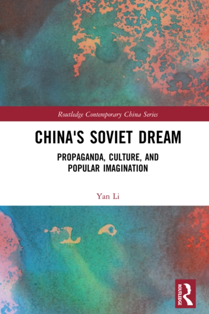 China's Soviet Dream : Propaganda, Culture, and Popular Imagination, EPUB eBook