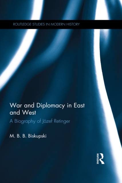 War and Diplomacy in East and West : A Biography of Jozef Retinger, EPUB eBook