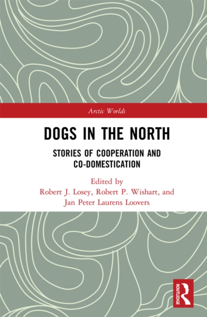 Dogs in the North : Stories of Cooperation and Co-Domestication, EPUB eBook