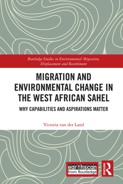 Migration and Environmental Change in the West African Sahel : Why Capabilities and Aspirations Matter, PDF eBook
