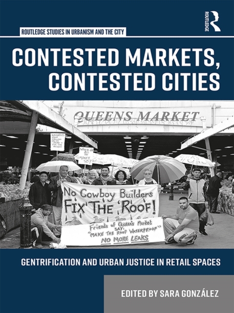 Contested Markets, Contested Cities : Gentrification and Urban Justice in Retail Spaces, PDF eBook