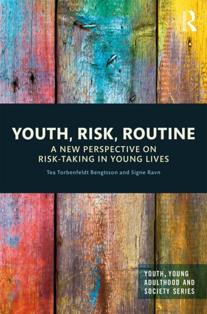 Youth, Risk, Routine : A New Perspective on Risk-Taking in Young Lives, EPUB eBook