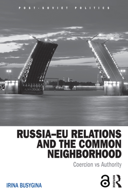 Russia-EU Relations and the Common Neighborhood : Coercion vs. Authority, EPUB eBook
