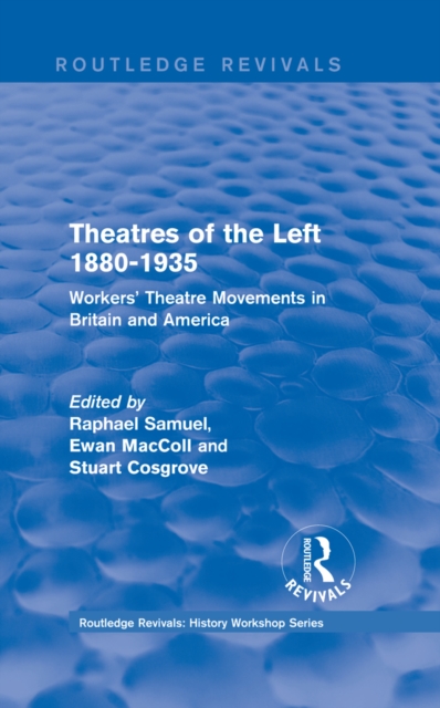 Routledge Revivals: Theatres of the Left 1880-1935 (1985) : Workers' Theatre Movements in Britain and America, PDF eBook