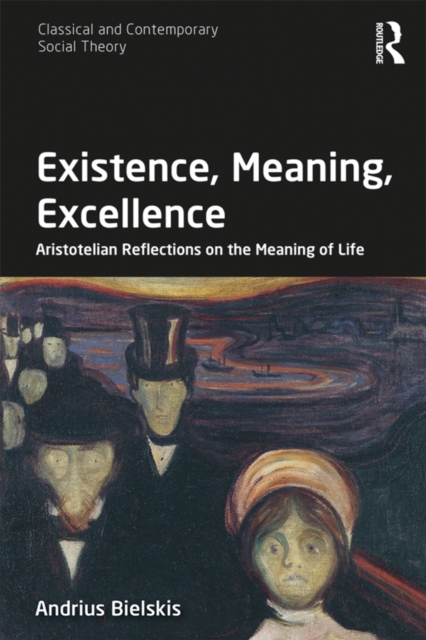 Existence, Meaning, Excellence : Aristotelian Reflections on the Meaning of Life, EPUB eBook