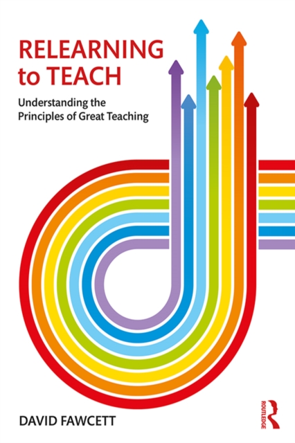 Relearning to Teach : Understanding the Principles of Great Teaching, EPUB eBook