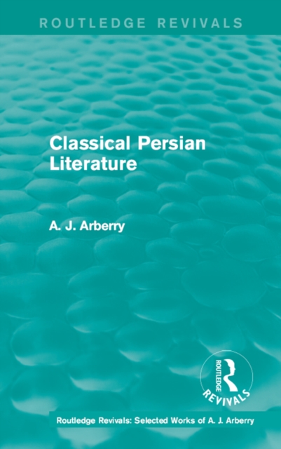 Routledge Revivals: Classical Persian Literature (1958), PDF eBook