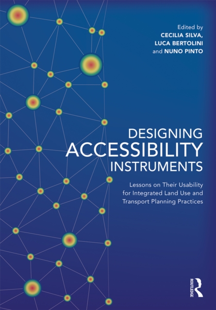 Designing Accessibility Instruments : Lessons on Their Usability for Integrated Land Use and Transport Planning Practices, EPUB eBook