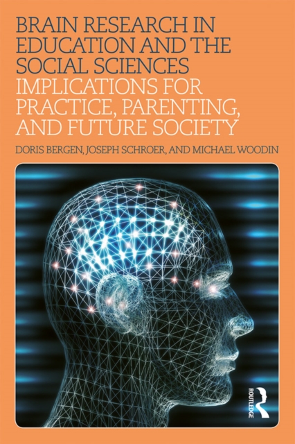 Brain Research in Education and the Social Sciences : Implications for Practice, Parenting, and Future Society, PDF eBook