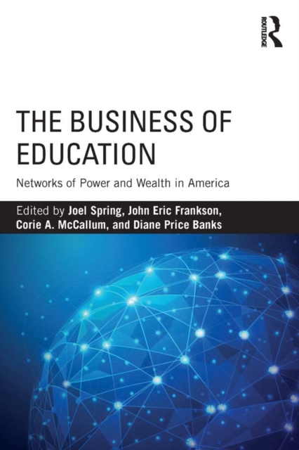 The Business of Education : Networks of Power and Wealth in America, PDF eBook
