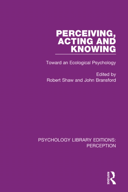 Perceiving, Acting and Knowing : Toward an Ecological Psychology, EPUB eBook