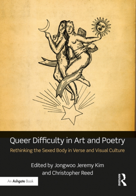 Queer Difficulty in Art and Poetry : Rethinking the Sexed Body in Verse and Visual Culture, PDF eBook