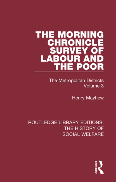 The Morning Chronicle Survey of Labour and the Poor : The Metropolitan Districts Volume 3, PDF eBook