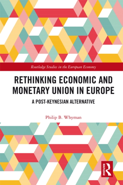 Rethinking Economic and Monetary Union in Europe : A Post-Keynesian Alternative, PDF eBook