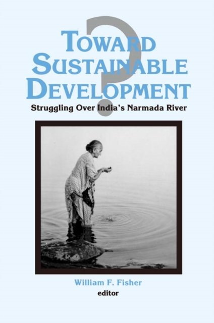 Toward Sustainable Development? : Struggling Over India's Narmada River, PDF eBook