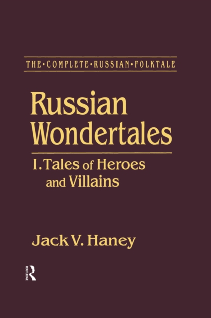 The Complete Russian Folktale: v. 3: Russian Wondertales 1 - Tales of Heroes and Villains, PDF eBook