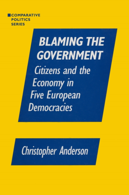 Blaming the Government: Citizens and the Economy in Five European Democracies : Citizens and the Economy in Five European Democracies, PDF eBook