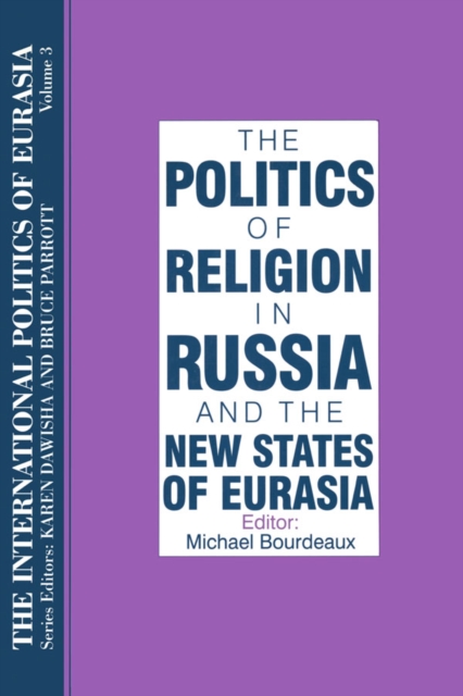 The International Politics of Eurasia: v. 3: The Politics of Religion in Russia and the New States of Eurasia, PDF eBook