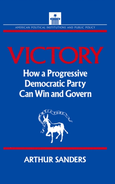 Victory : How a Progressive Democratic Party Can Win the Presidency, PDF eBook