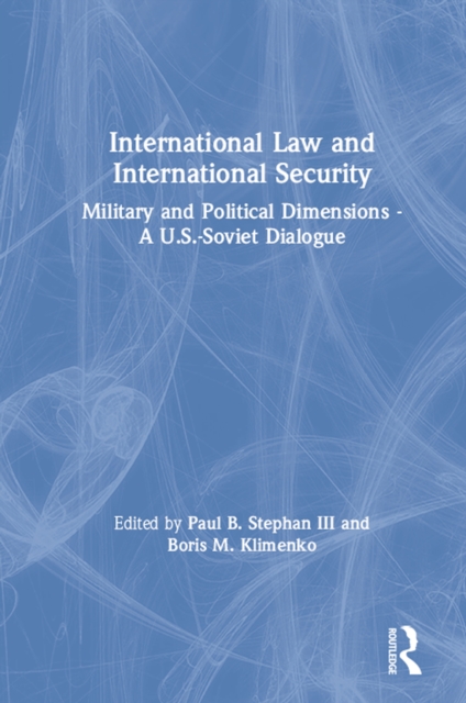 International Law and International Security : Military and Political Dimensions - A U.S.-Soviet Dialogue, EPUB eBook