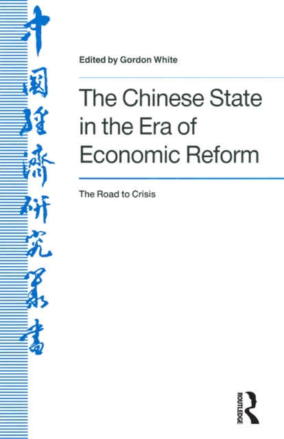 The Chinese State in the Era of Economic Reform : the Road to Crisis : Asia and the Pacific, EPUB eBook