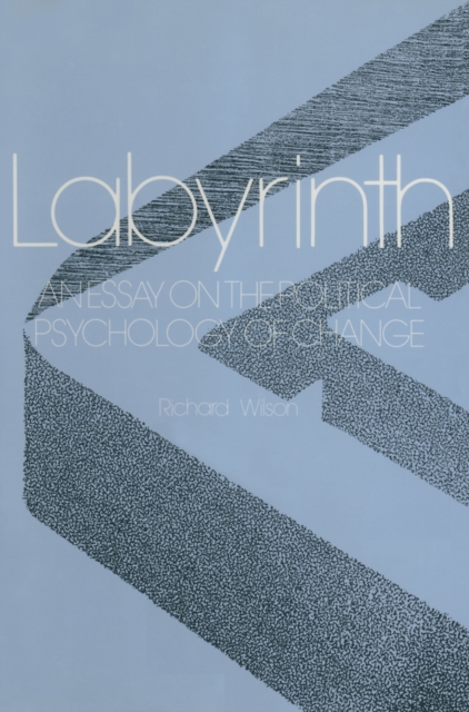 Labyrinth: An Essay on the Political Psychology of Change : An Essay on the Political Psychology of Change, PDF eBook