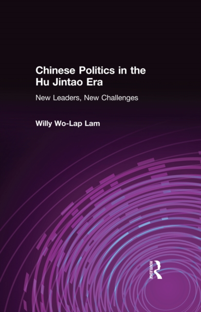 Chinese Politics in the Hu Jintao Era: New Leaders, New Challenges : New Leaders, New Challenges, PDF eBook
