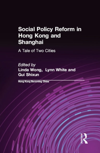 Social Policy Reform in Hong Kong and Shanghai: A Tale of Two Cities : A Tale of Two Cities, PDF eBook