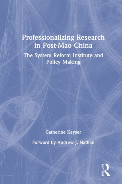Professionalizing Research in Post-Mao China: The System Reform Institute and Policy Making : The System Reform Institute and Policy Making, EPUB eBook