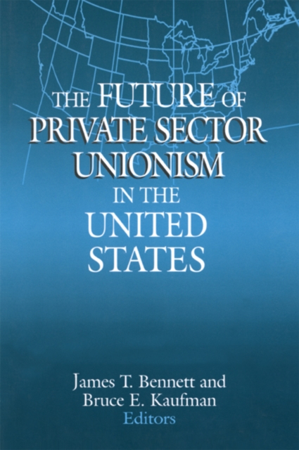 The Future of Private Sector Unionism in the United States, PDF eBook