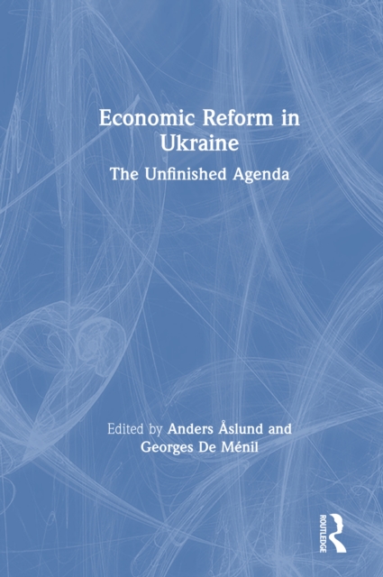 Economic Reform in Ukraine: The Unfinished Agenda : The Unfinished Agenda, EPUB eBook