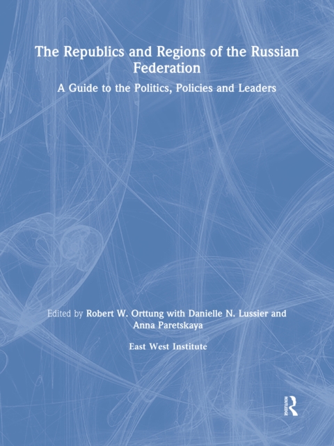 The Republics and Regions of the Russian Federation: A Guide to the Politics, Policies and Leaders : A Guide to the Politics, Policies and Leaders, PDF eBook