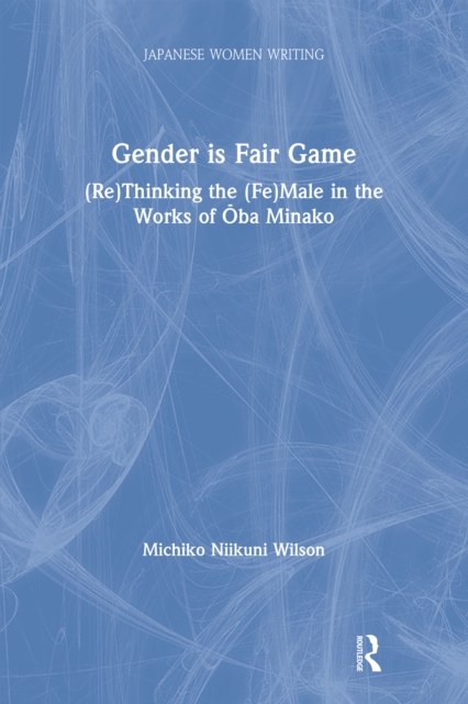 Gender is Fair Game : (Re)Thinking the (Fe)Male in the Works of Oba Minako, EPUB eBook