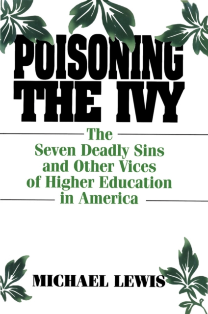Poisoning the Ivy : The Seven Deadly Sins and Other Vices of Higher Education in America, EPUB eBook