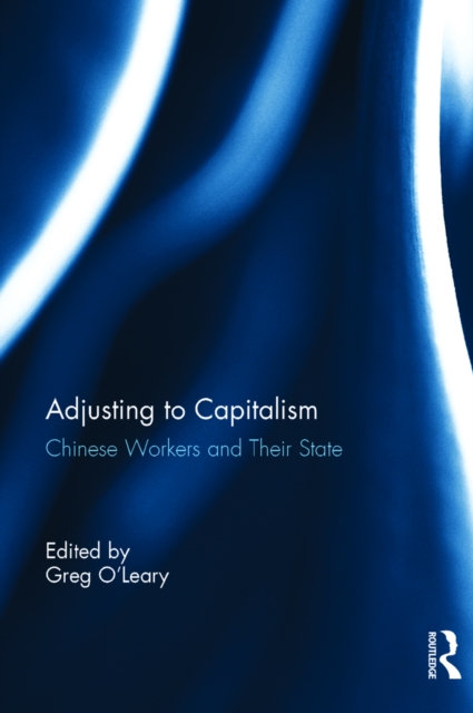Chinese Workers and Their State : Adjusting to Capitalism, EPUB eBook