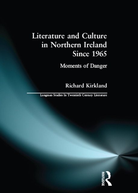 Literature and Culture in Northern Ireland Since 1965 : Moments of Danger, PDF eBook