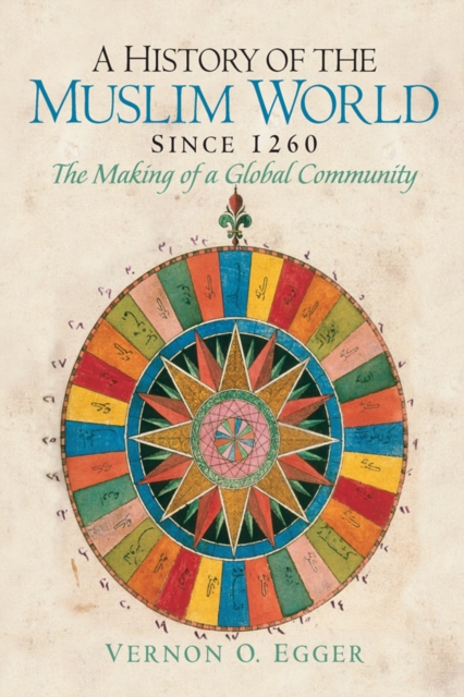 A History of the Muslim World since 1260 : The Making of a Global Community, PDF eBook