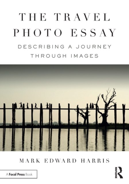 The Travel Photo Essay : Describing a Journey Through Images, EPUB eBook