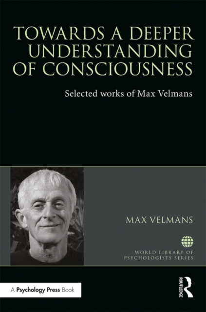 Towards a Deeper Understanding of Consciousness : Selected works of Max Velmans, EPUB eBook