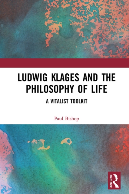 Ludwig Klages and the Philosophy of Life : A Vitalist Toolkit, PDF eBook