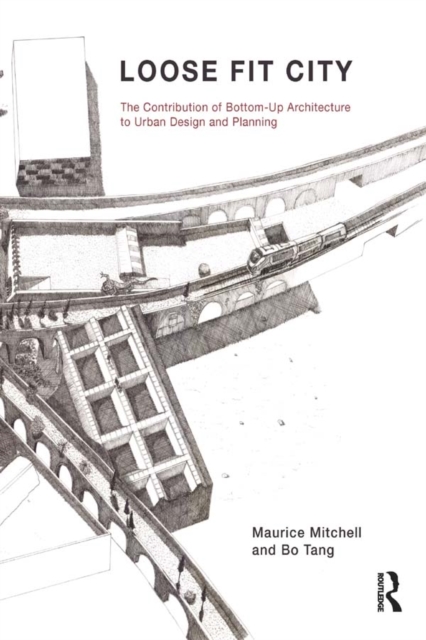 Loose Fit City : The Contribution of Bottom-Up Architecture to Urban Design and Planning, EPUB eBook