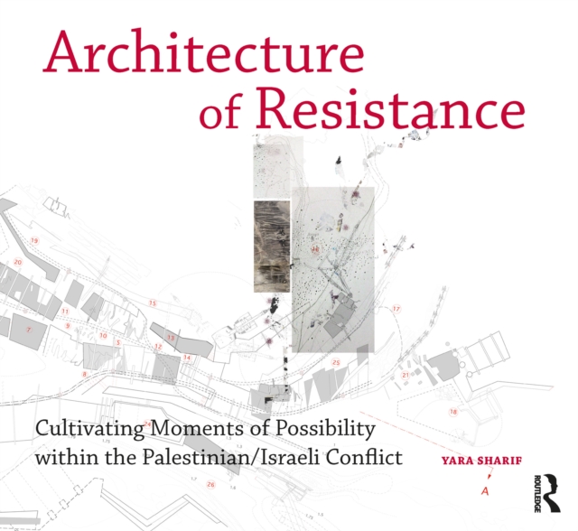Architecture of Resistance : Cultivating Moments of Possibility within the Palestinian/Israeli Conflict, EPUB eBook
