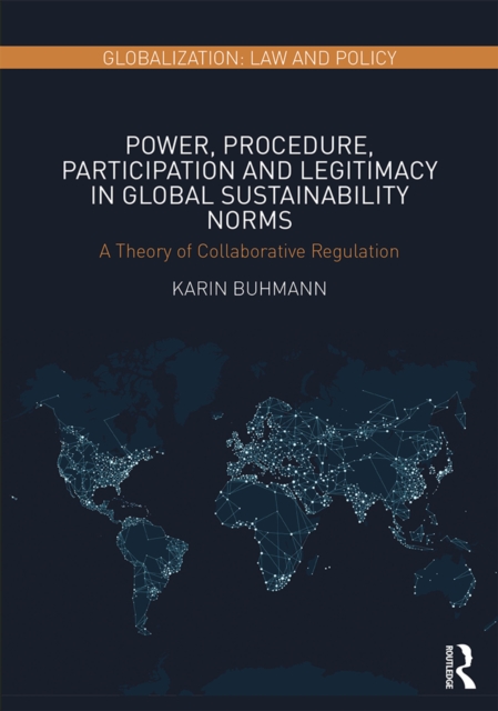 Power, Procedure, Participation and Legitimacy in Global Sustainability Norms : A Theory of Collaborative Regulation, PDF eBook